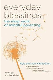 Everyday Blessings: The Inner Work of Mindful Parenting by Myla and Jon Kabat-Zinn